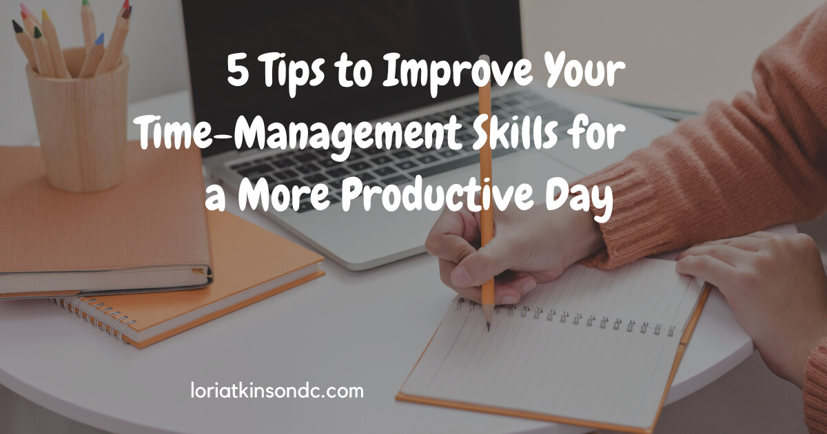 5 Tips to Improve Your Time-Management Skills for a More Productive Day 