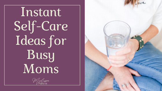 5 Instant Self-Care Ideas for Busy Moms
