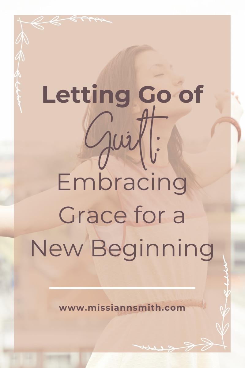 Letting Go of Guilt: Embracing Grace for a New Beginning