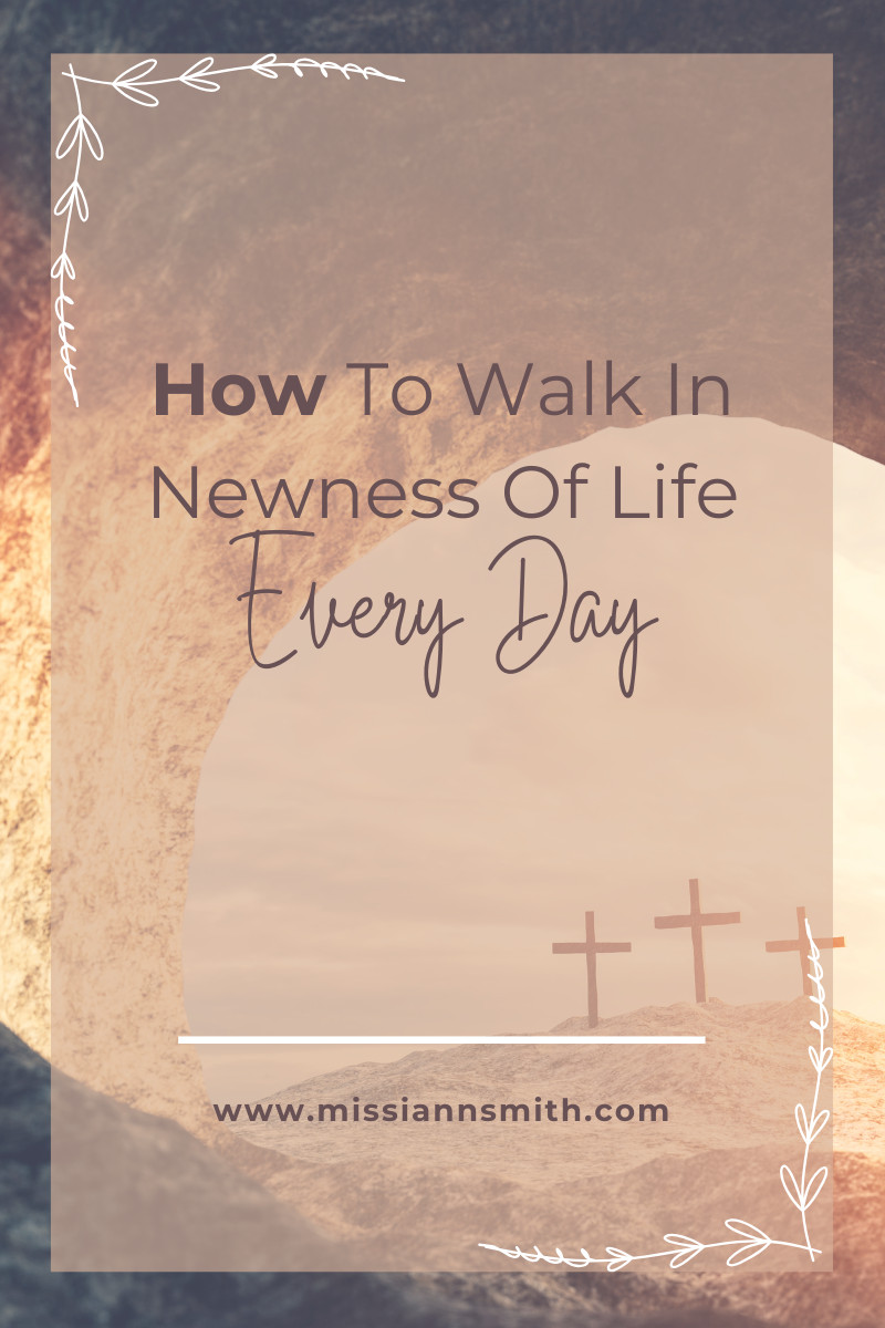 How to Walk in Newness of Life Every Day