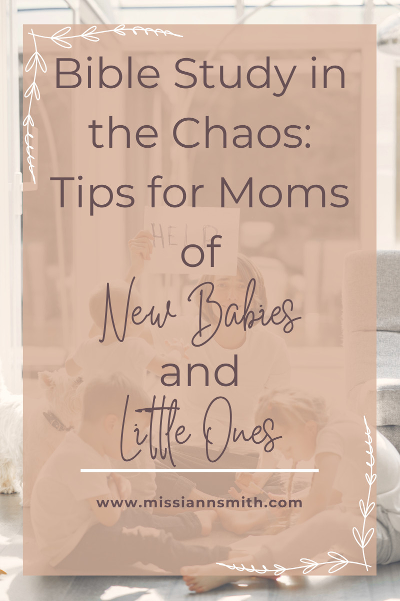 Bible Study in the Chaos: Tips for Moms of New Babies and Little Ones