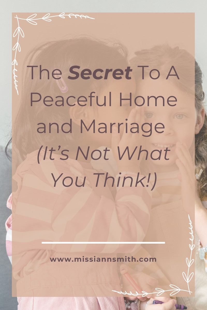 The Secret To A Peaceful Home and Marriage (It's Not What You Think!)