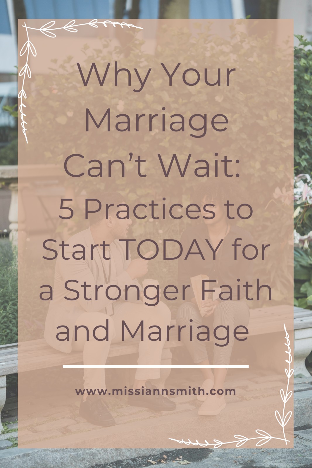 Why Your Marriage Can’t Wait: 5 Practices to Start Today for a Stronger Faith and Marriage