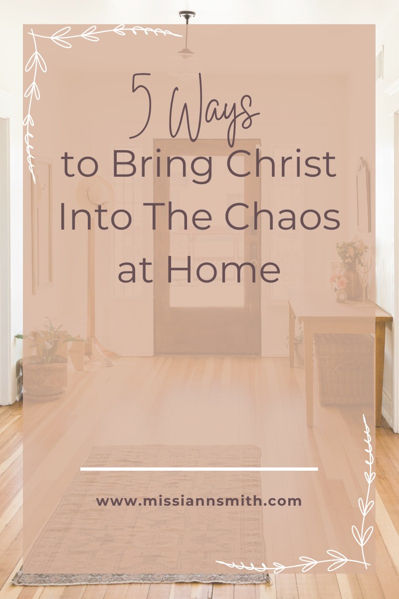 5 Ways to Bring Christ Into the Chaos at Home