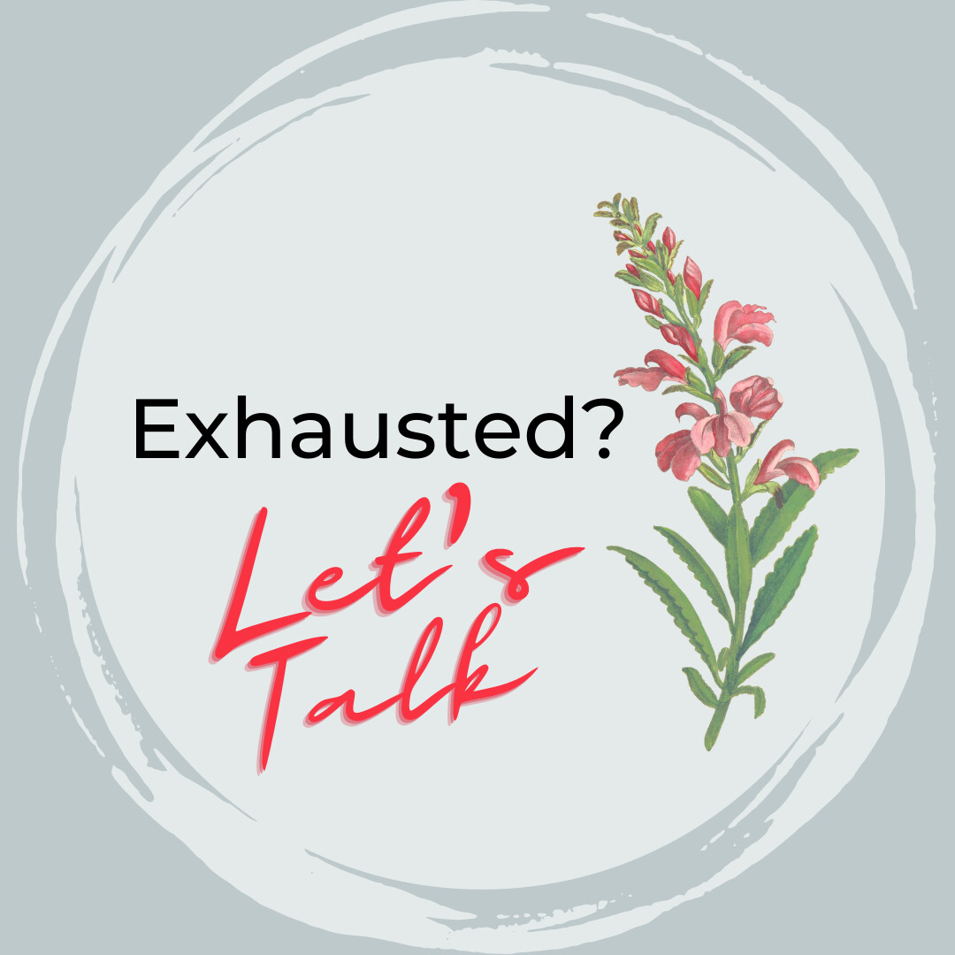 Exhausted?? Let's talk about it.