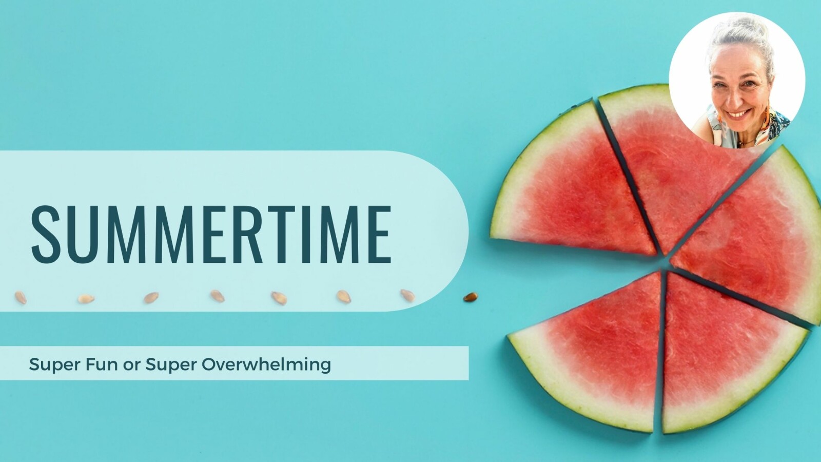 Summertime: super fun or super overwhelming? And how you can get over it!