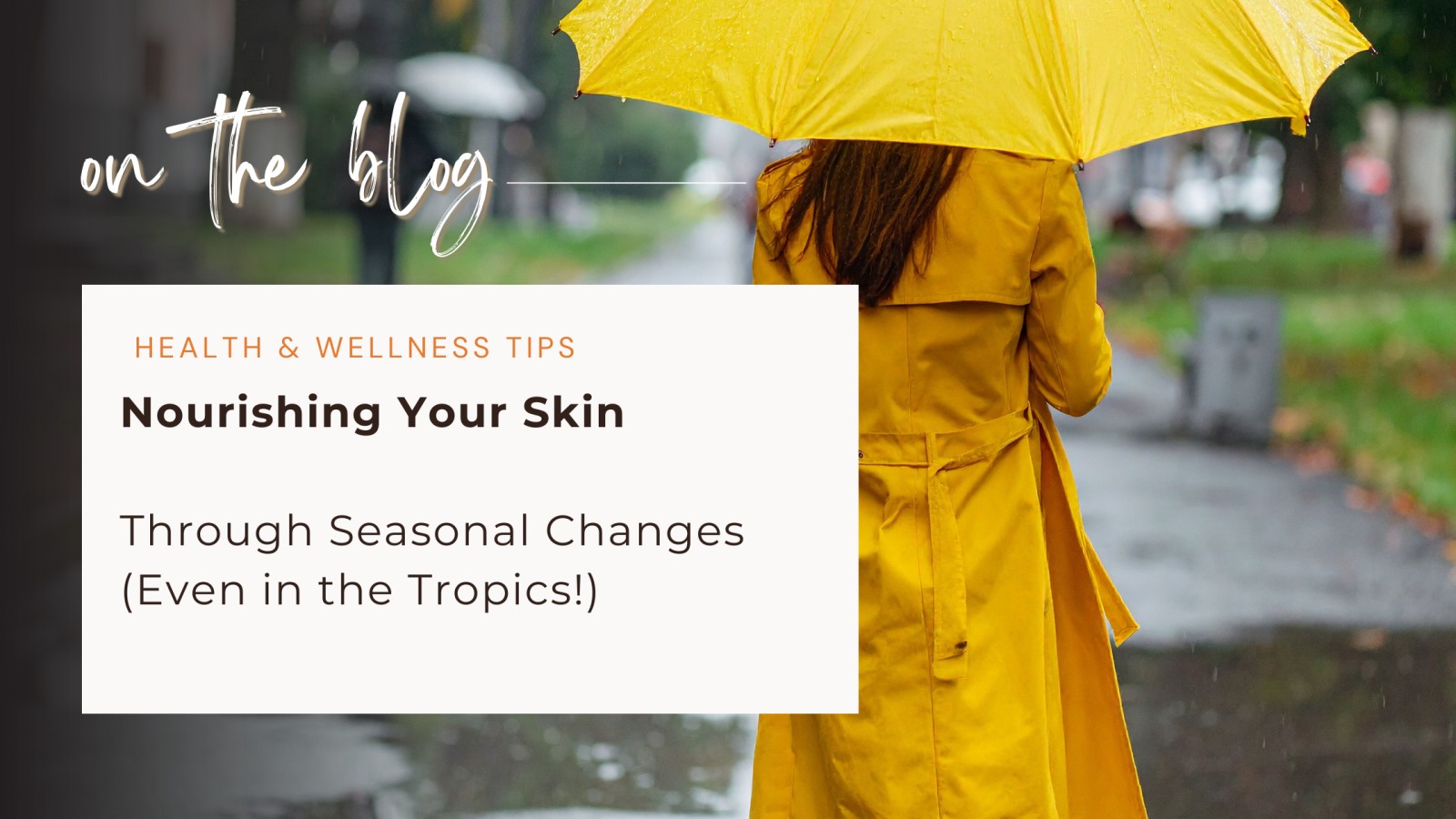 Nourishing Your Skin Through Seasonal Changes (Even in the Tropics!)