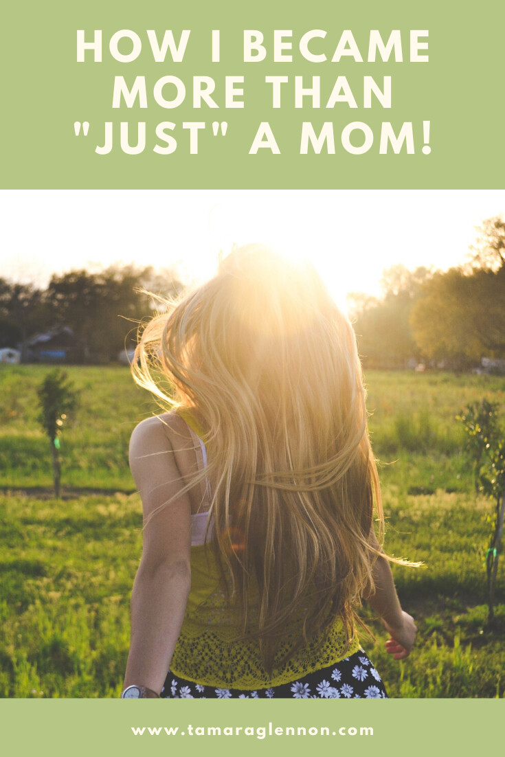 How I became more than “just” a mom.  