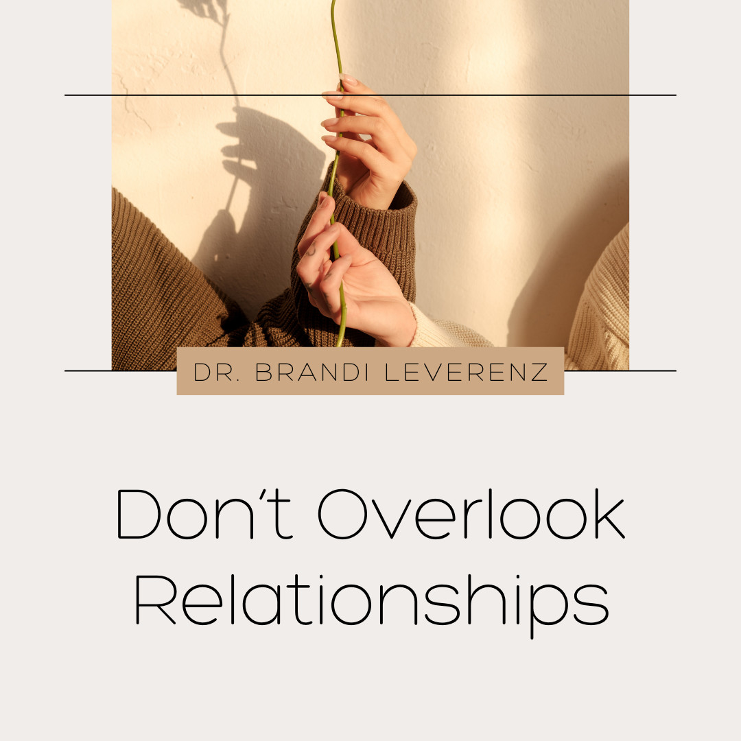 Don’t Overlook Relationships