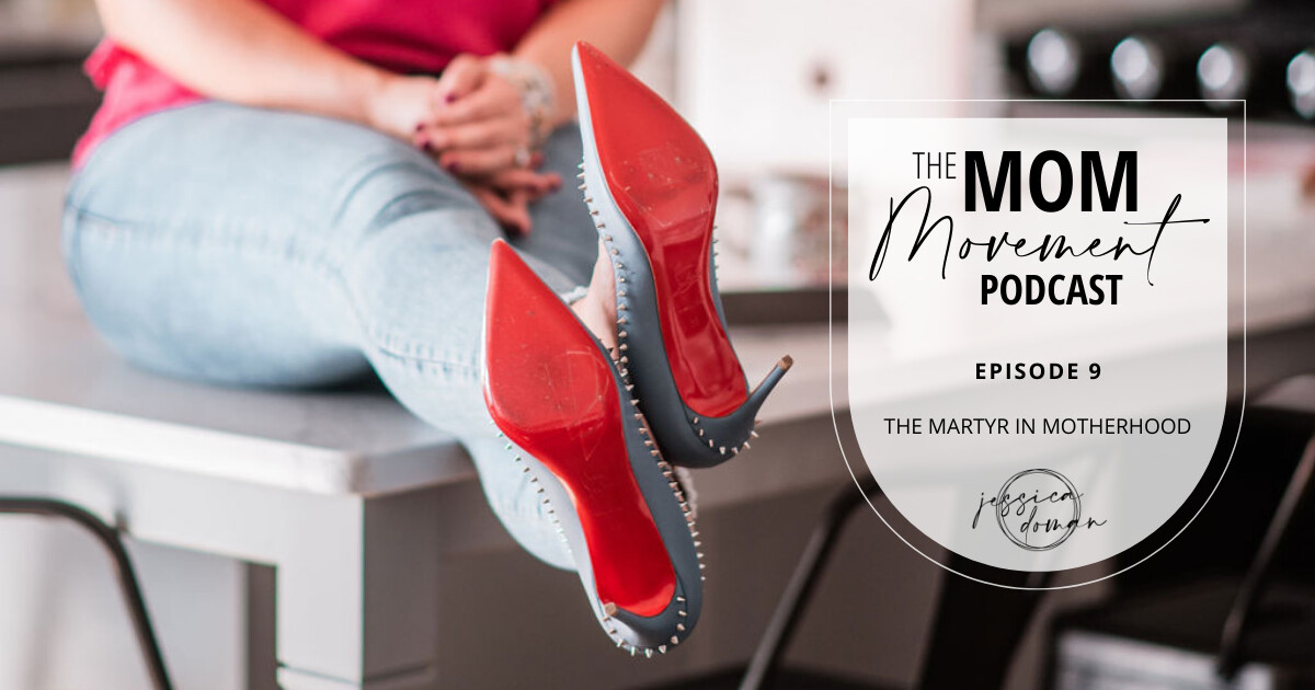 Podcast Episode #9: The Martyr In Motherhood