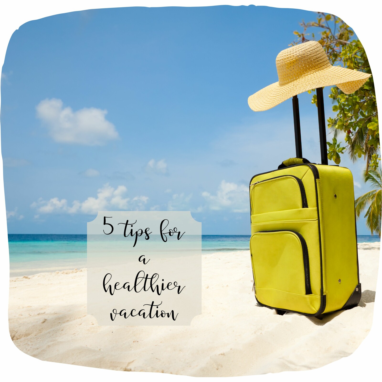 5 Tips for a Healthier Vacation