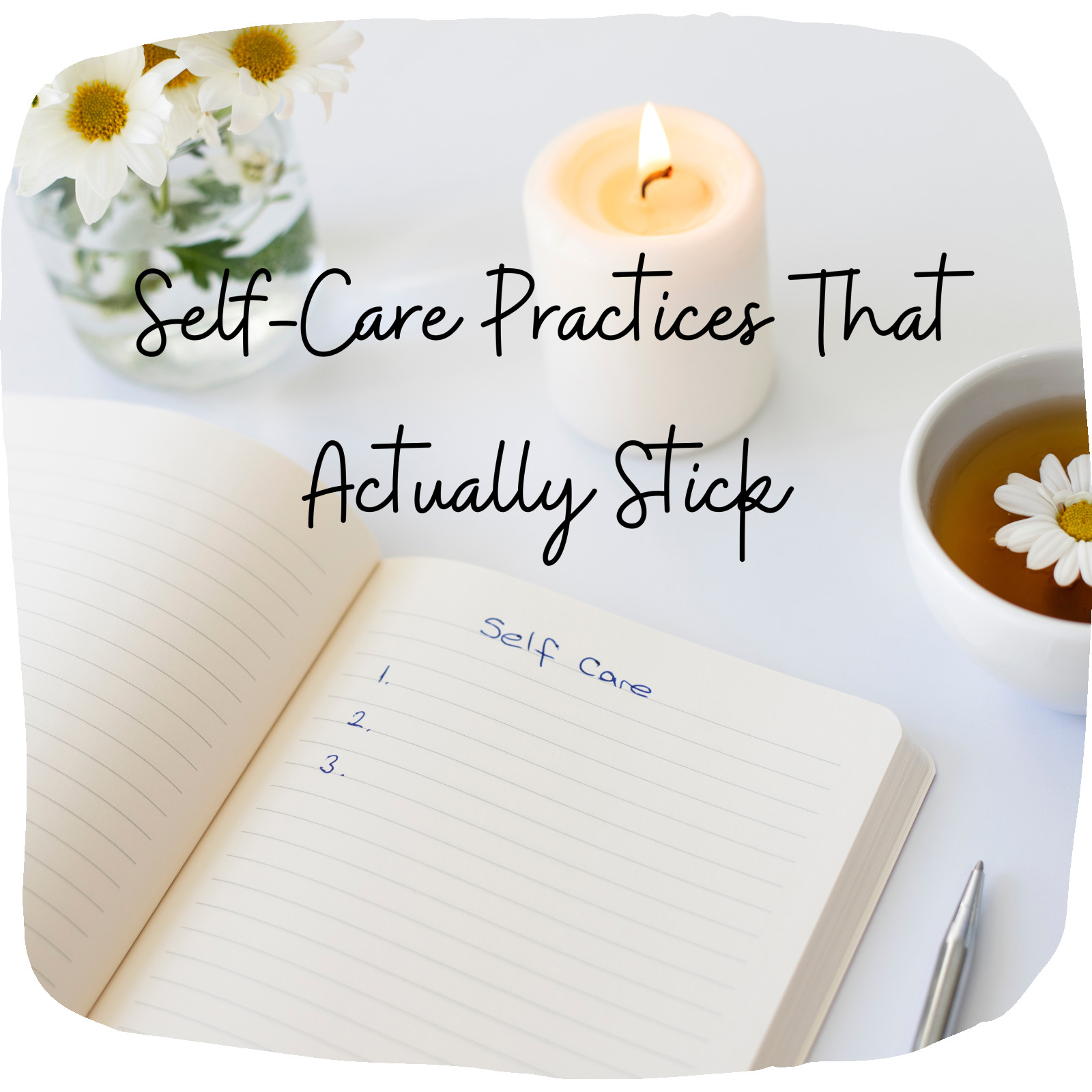 5 Self-Care Practices That Actually Stick Even When You’re Busy