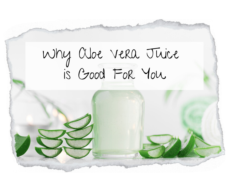 Why Aloe Vera Juice is Good For You