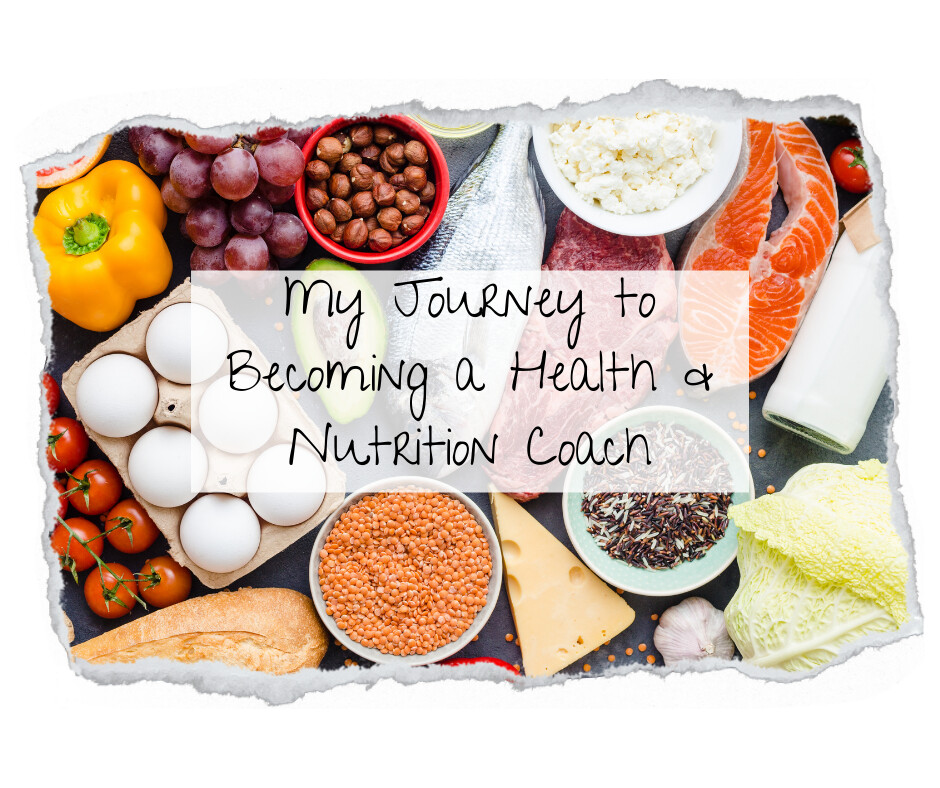 My Journey to Becoming a Health & Nutrition Coach