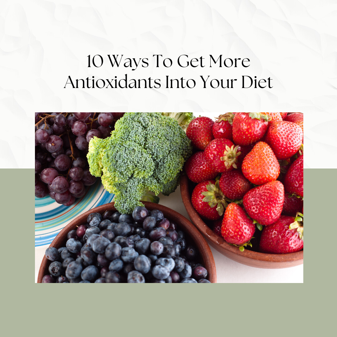 10 Ways To Get More Antioxidants Into Your Diet