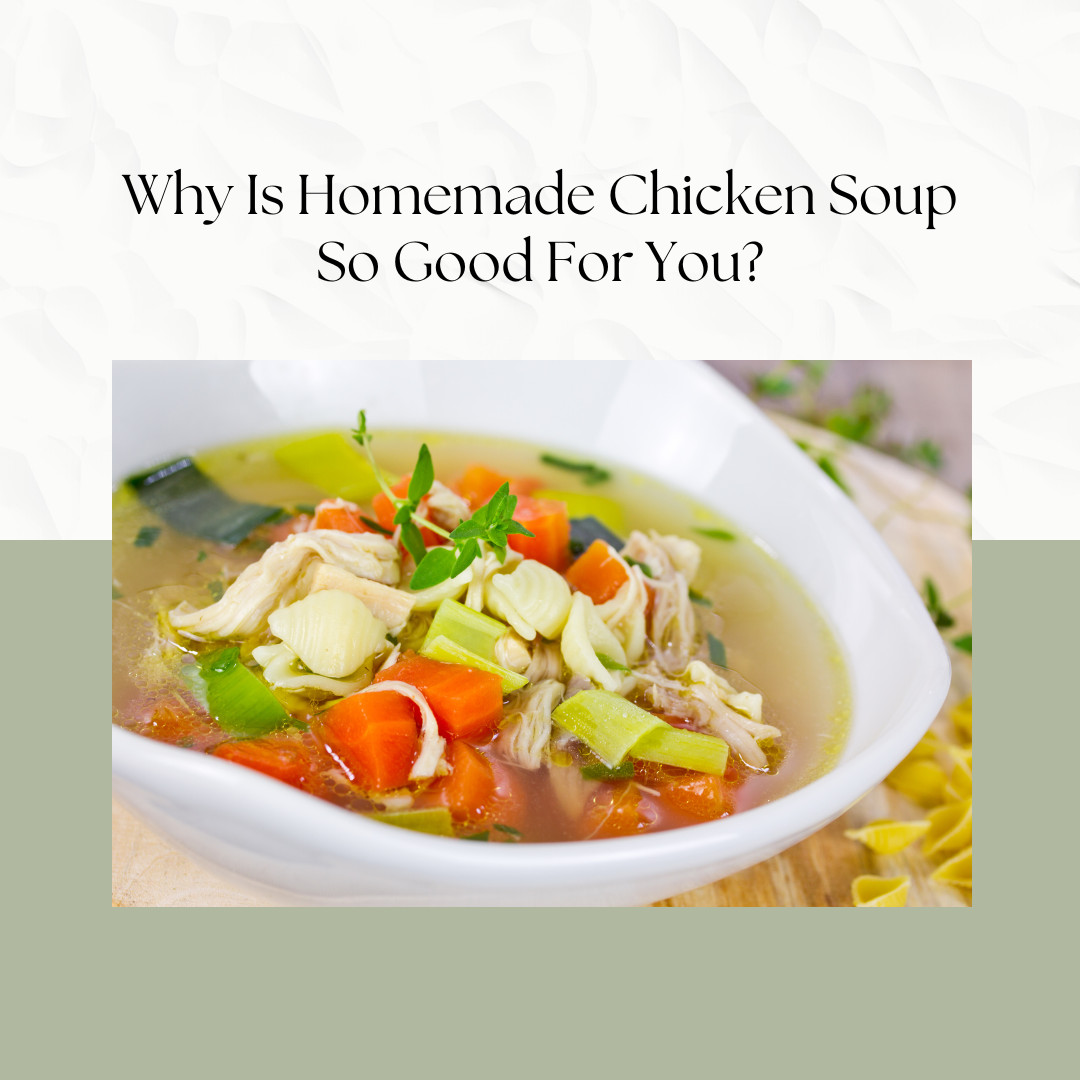 Why Is Homemade Chicken Soup So Good For You?