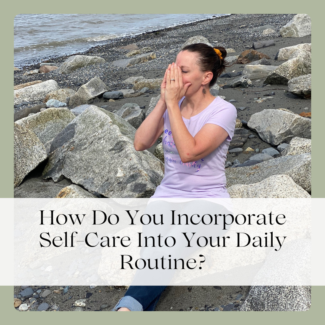 How Do You Incorporate Self-Care Into Your Daily Routine?