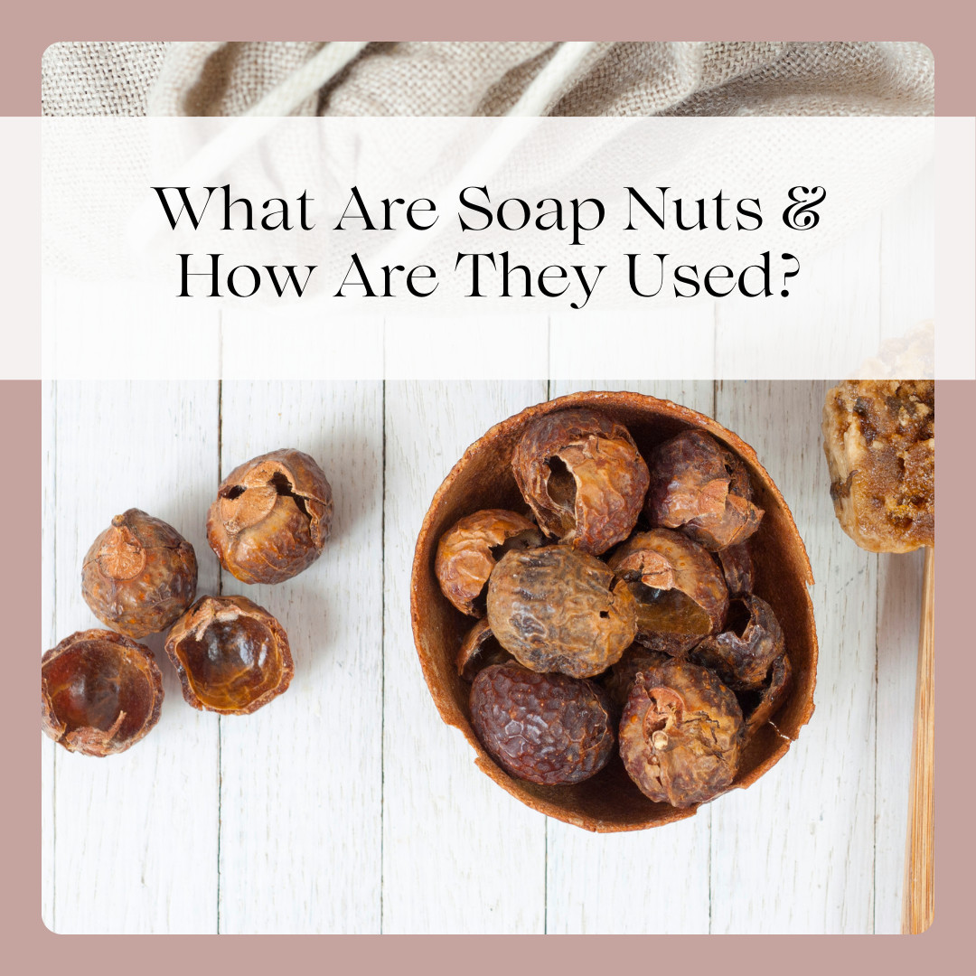 What Are Soap Nuts & How Are They Used?