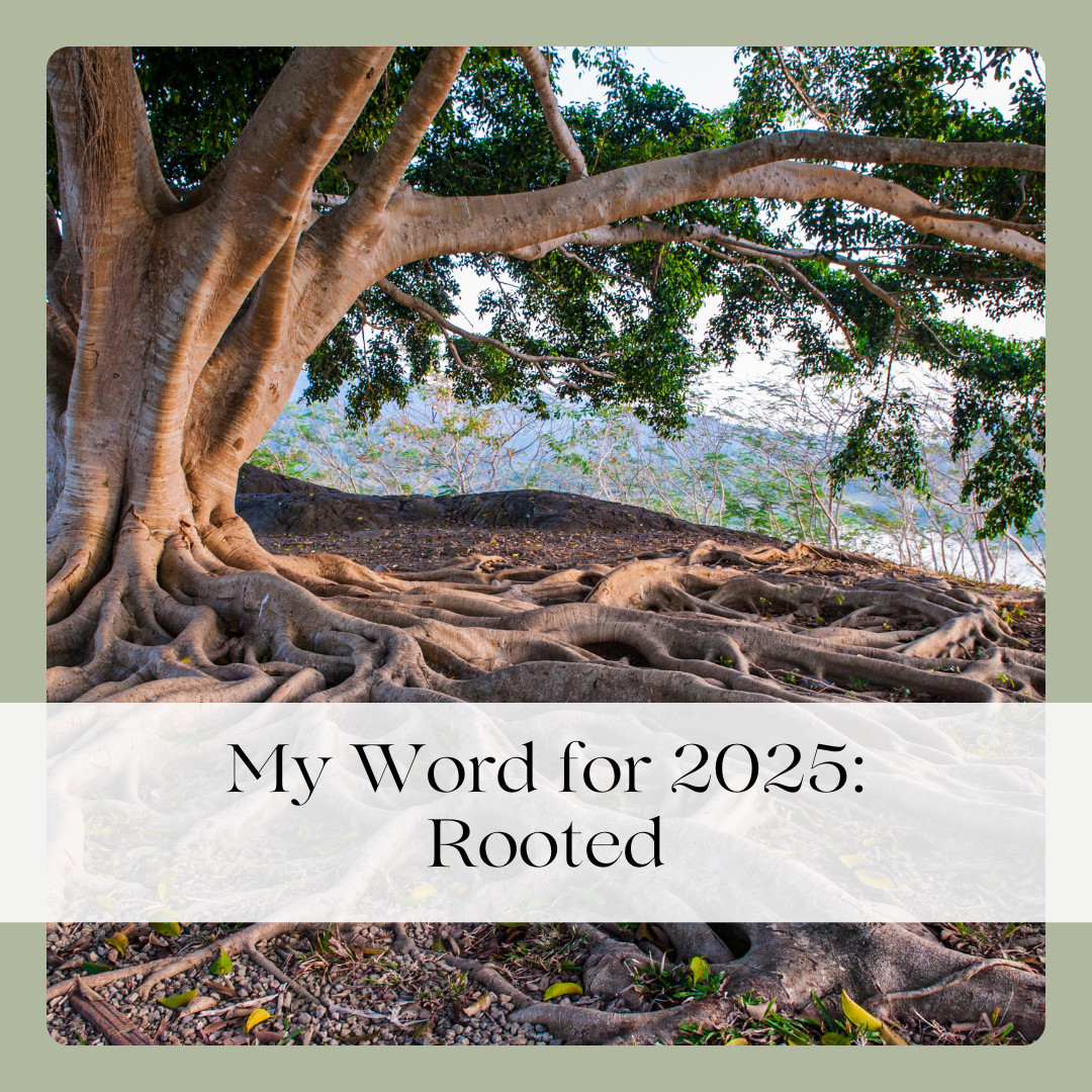 My Word for 2025: Rooted