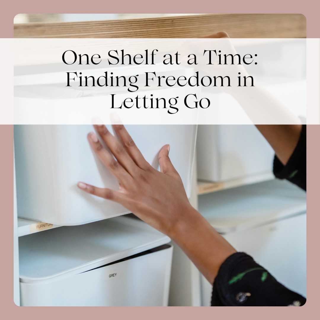 One Shelf at a Time: Finding Freedom in Letting Go