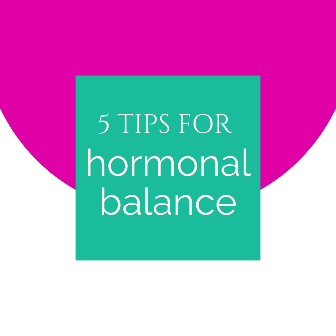 5 Tips for Hormonal Balance
