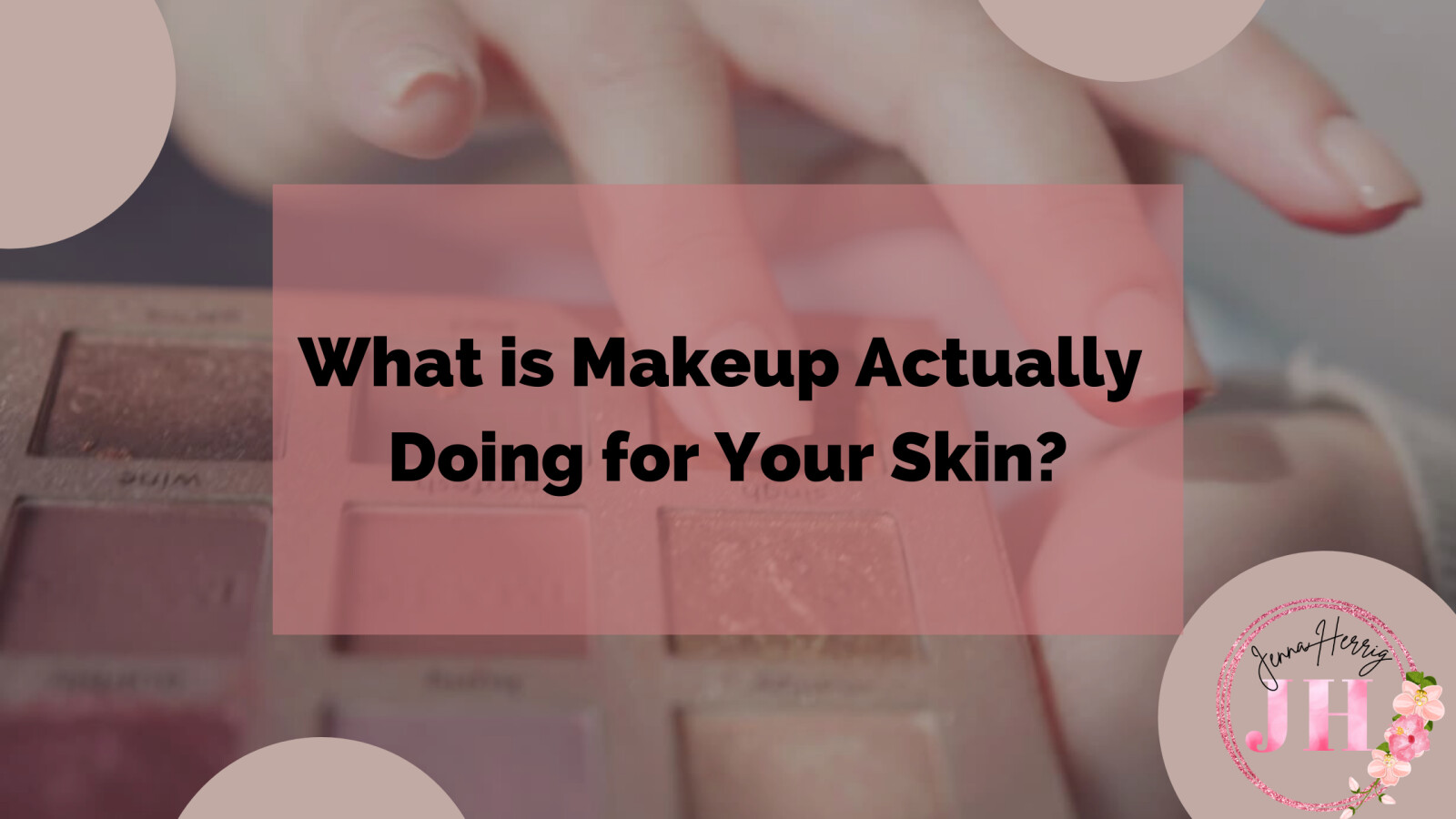 What is Your Makeup Actually Doing for Your Skin?