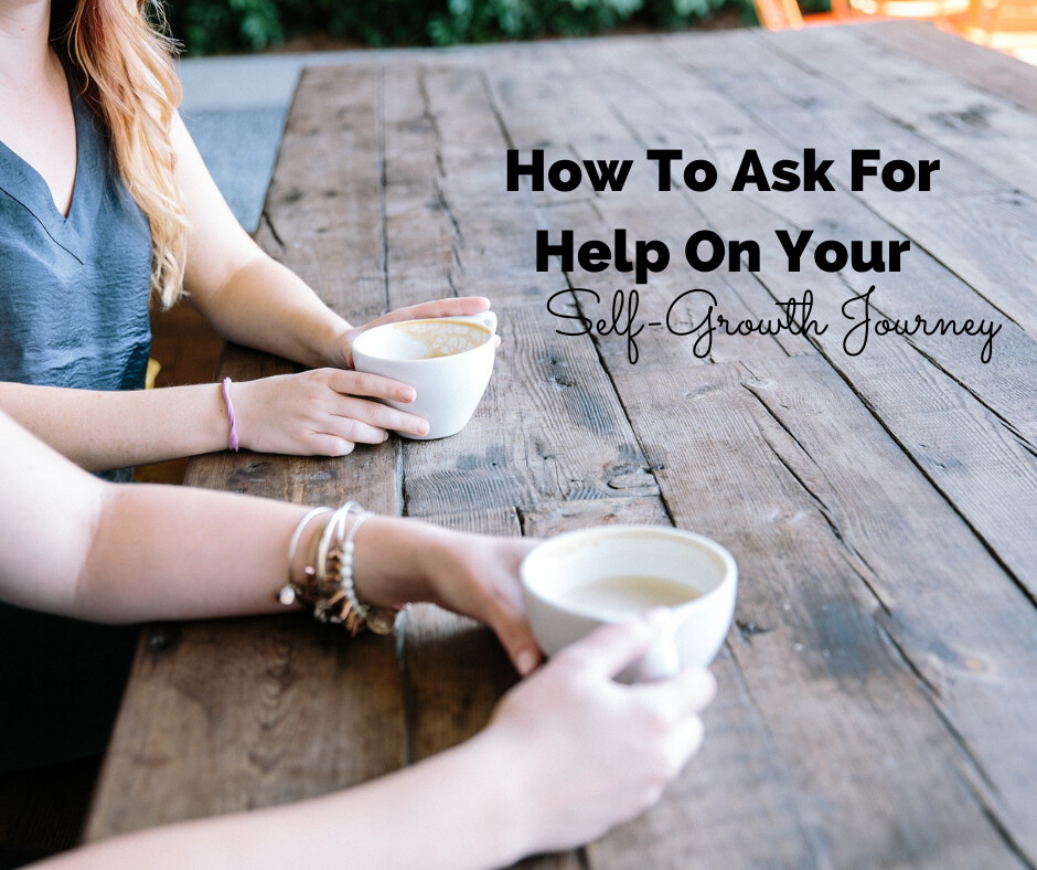 Tips For Asking For Help on Your Self-Growth Journey