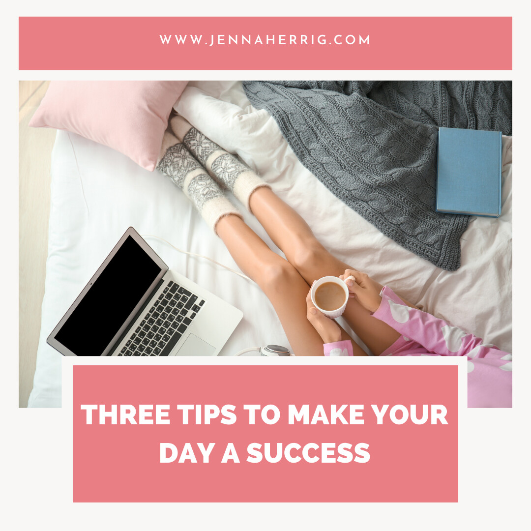 Three Tips to Make Your Day a Success 
