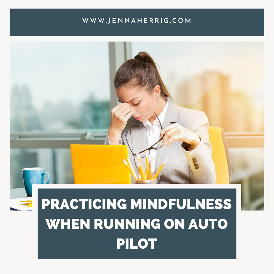 Practicing Mindfulness When You are Running on Auto Pilot