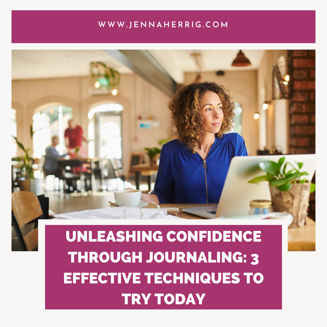 Unleashing Confidence through Journaling: 3 Effective Techniques to Try Today