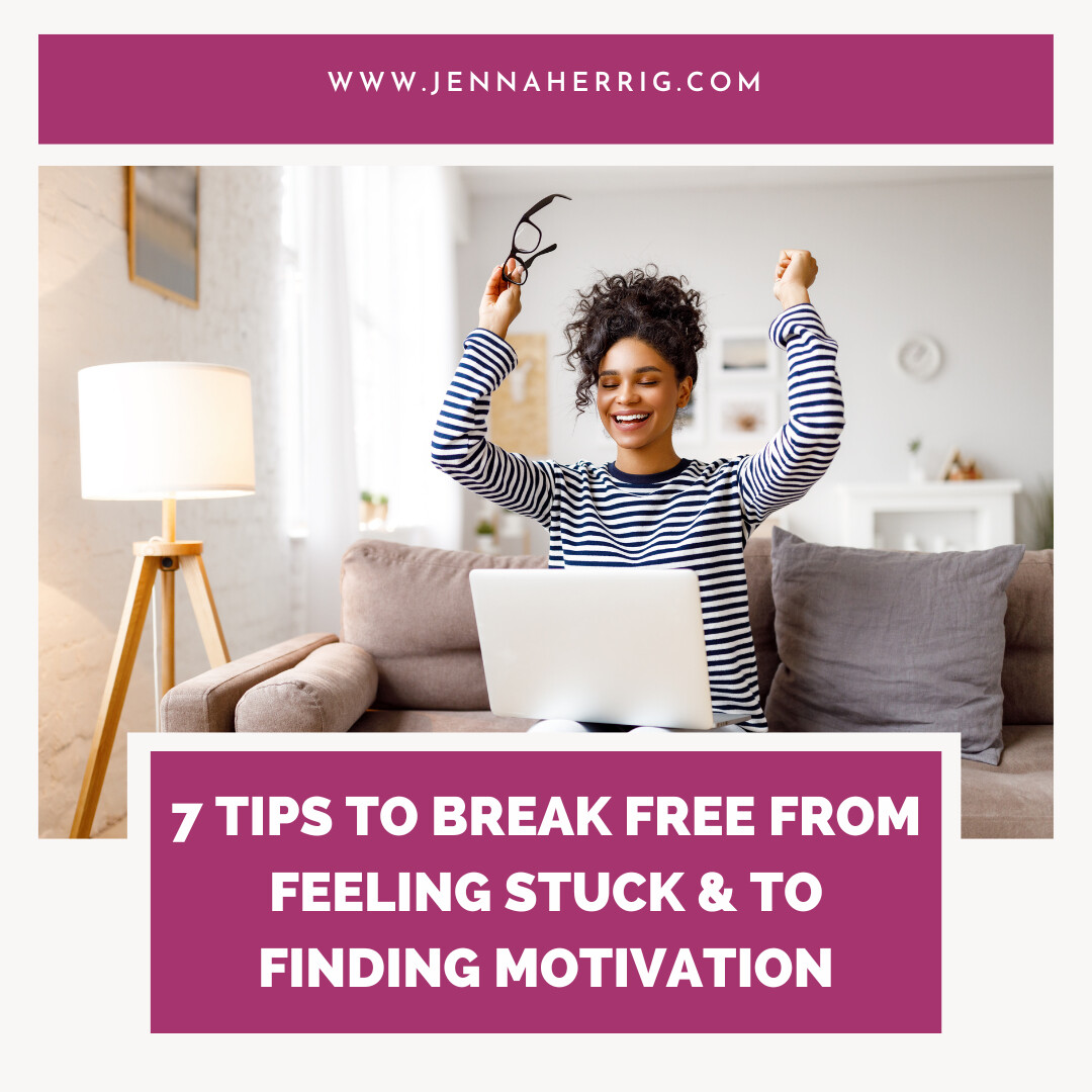7 Tips to Break Free from Feeling Stuck & Find Motivation