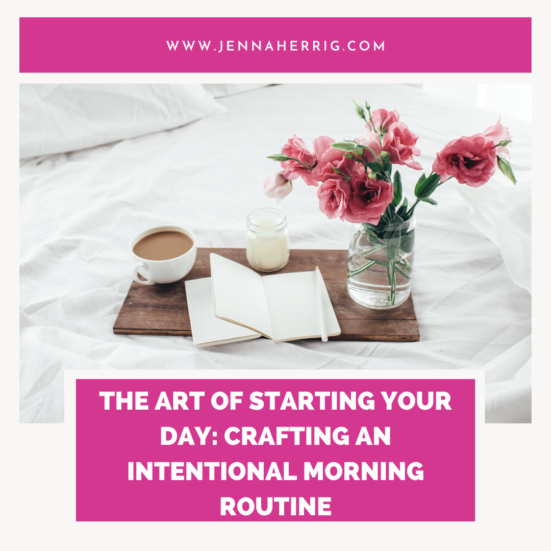 The Art of Starting Your Day: Crafting an Intentional Morning Routine 