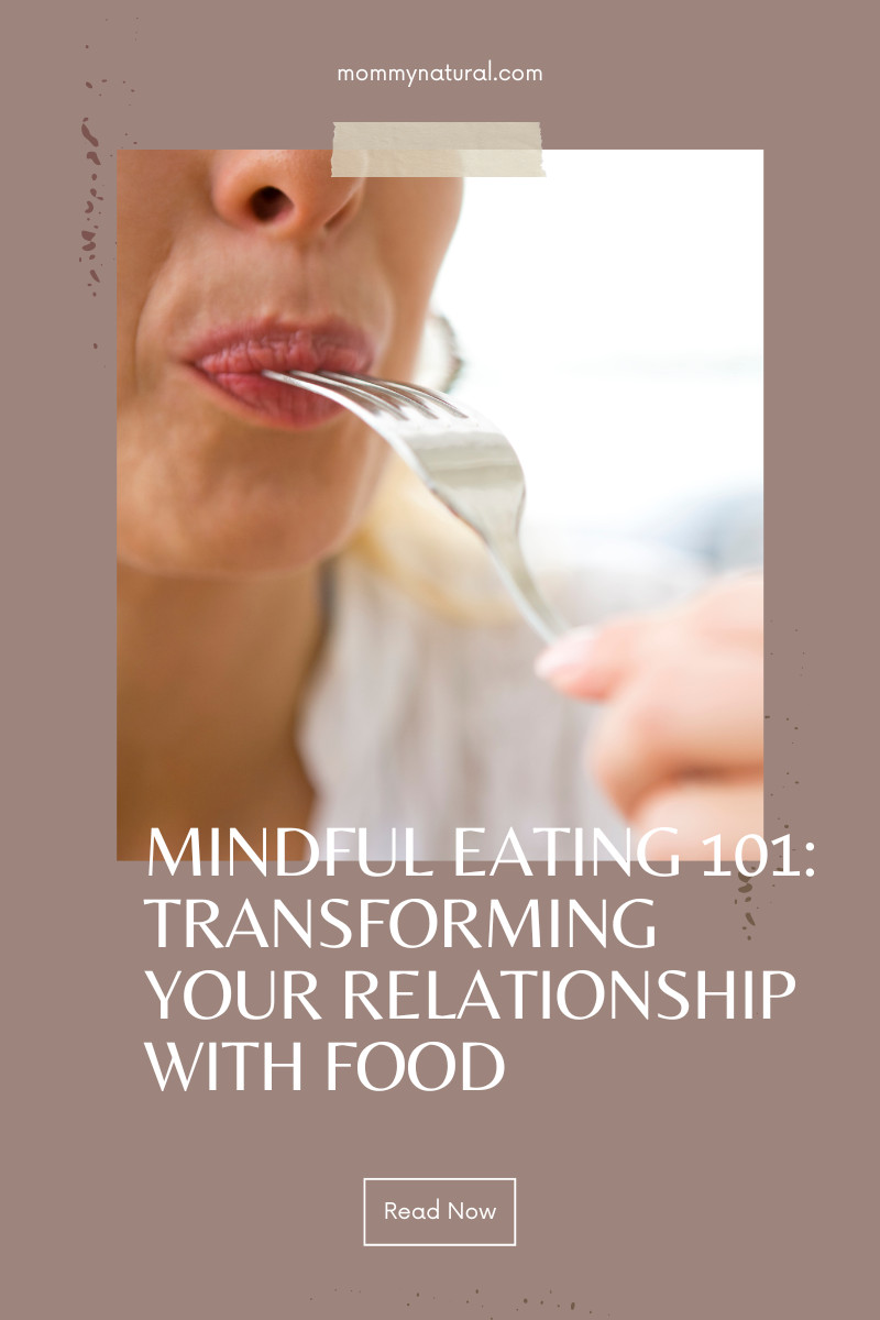 MINDFUL EATING 101: TRANSFORMING YOUR RELATIONSHIP WITH FOOD FOR A HEALTHIER LIFESTYLE