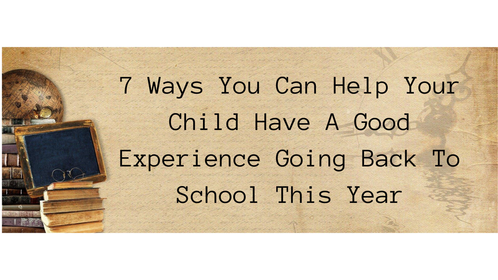 7  Ways You Can Help Your Child Have A Good Experience Going Back To School This Year