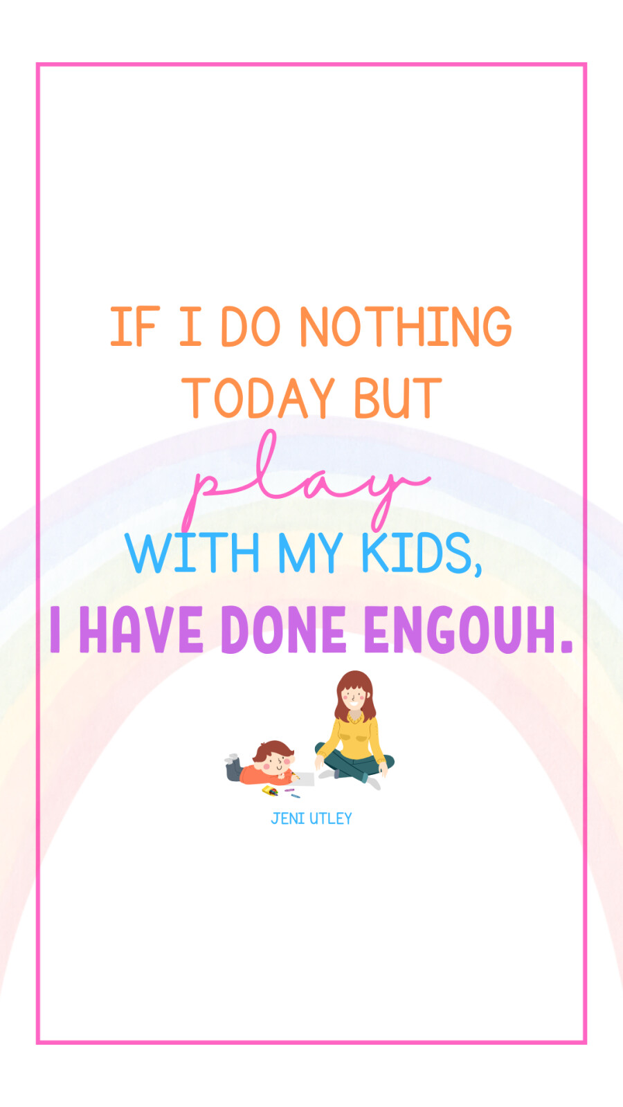 If I Do Nothing Today but Play with My Kids, I Have Done Enough