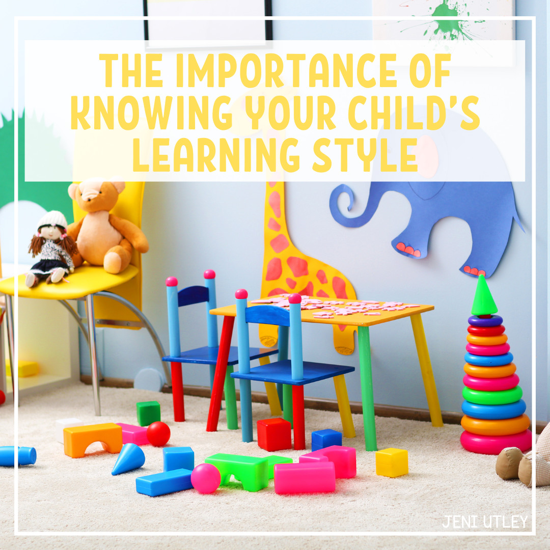 THE IMPORTANCE OF KNOWING YOUR CHILD’S LEARNING STYLE
