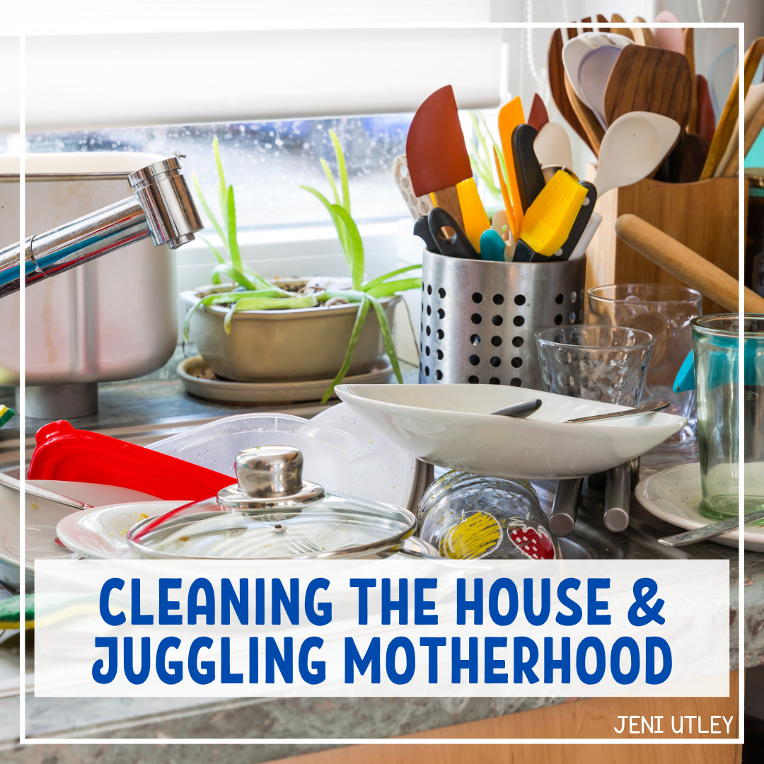 Cleaning the House and Juggling Motherhood: Tips and Tricks!