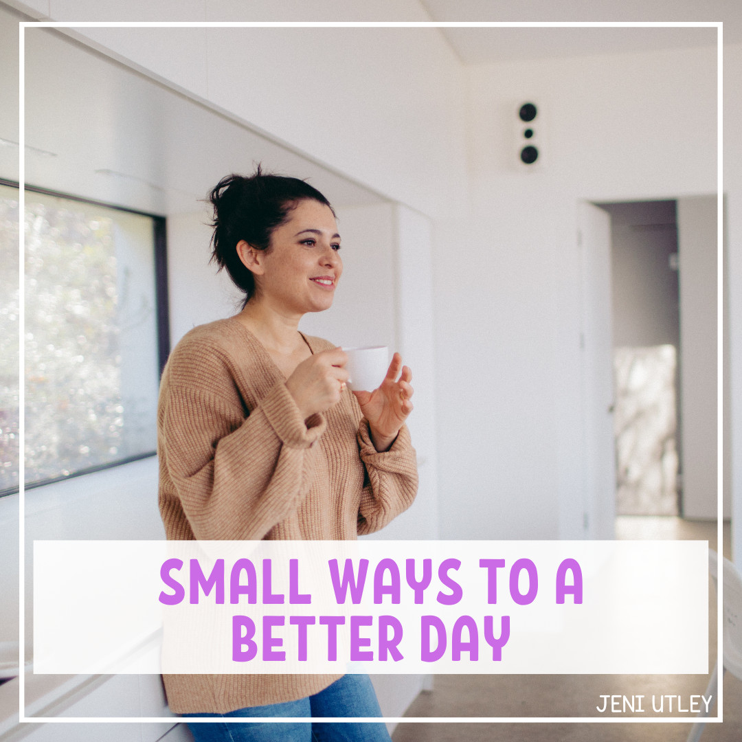Small Ways to a Better Day