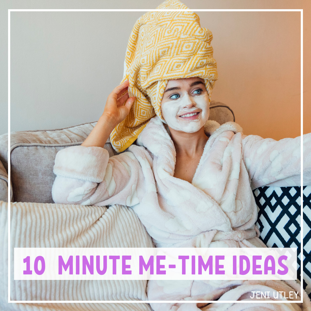10  Minute Me-Time Ideas