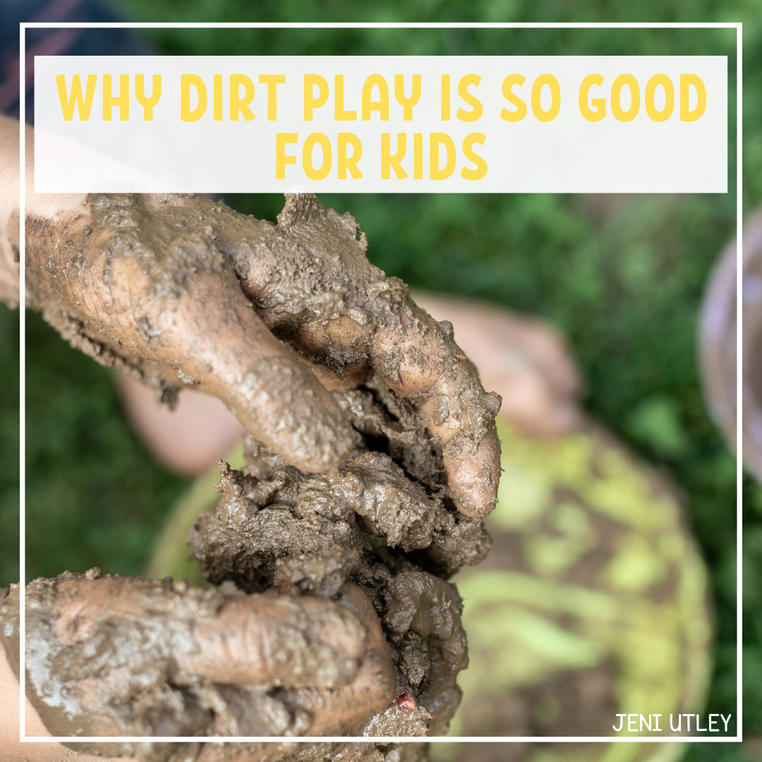 Why dirt play is good for kids!