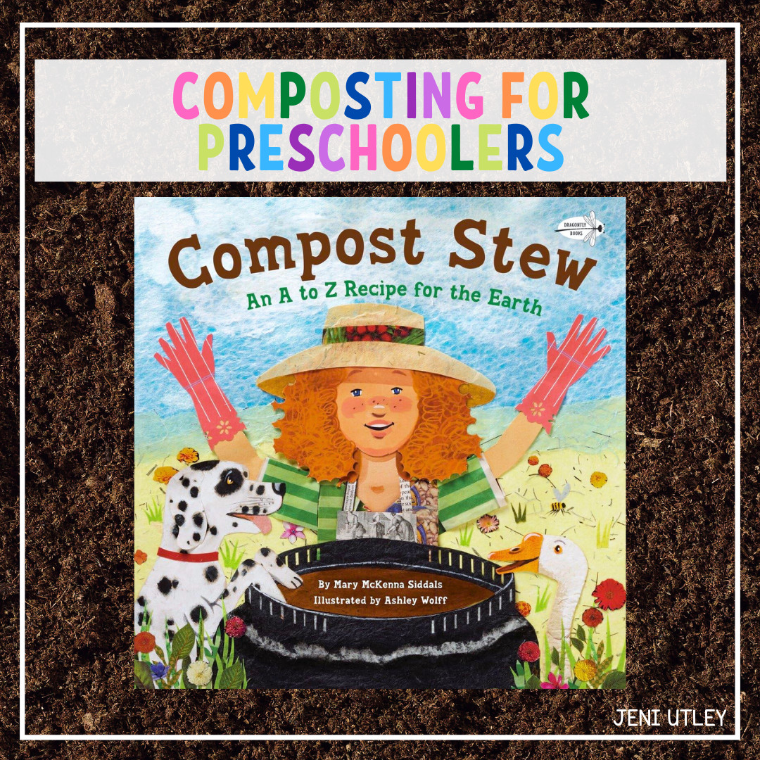 Introducing Composting to Preschoolers with "Compost Stew: An A to Z Recipe for the Earth"