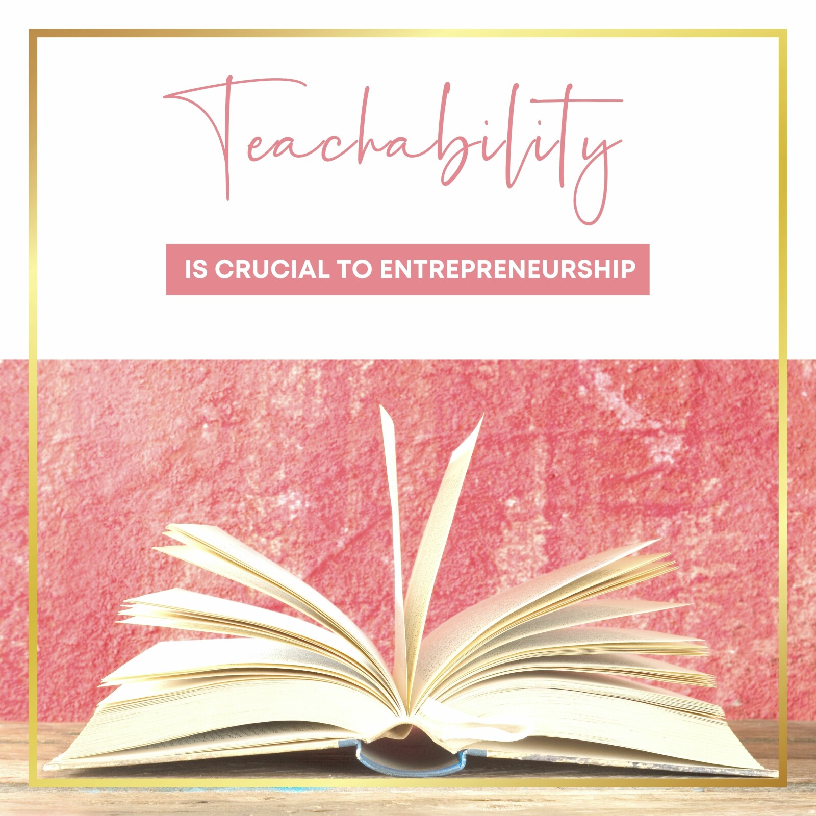 Teachability is crucial to entrepreneurship