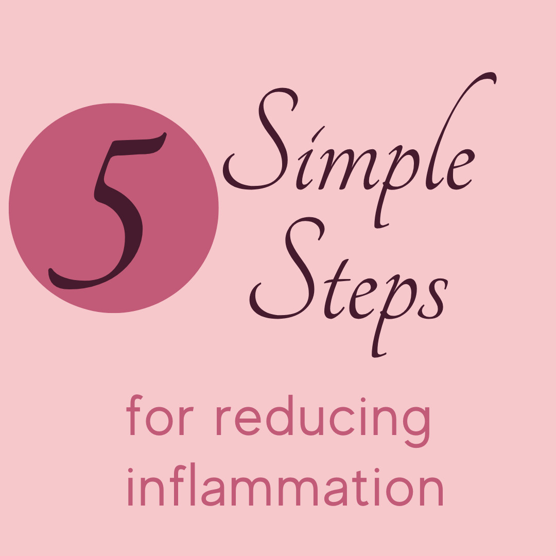 5 Simple Steps to Reduce Inflammation in the Body