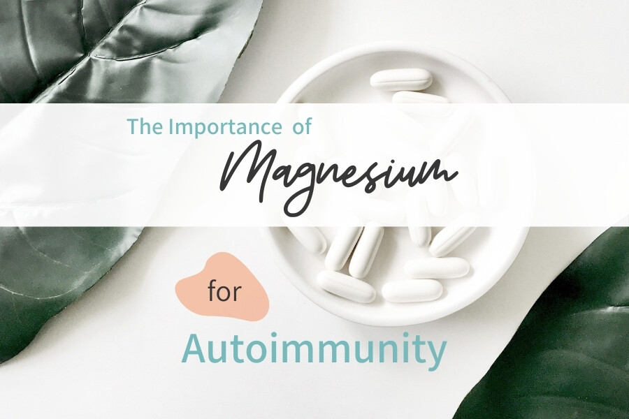 The Benefits of Magnesium For Thyroid and Autoimmune Health