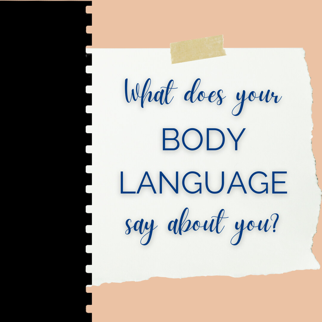 What does your BODY LANGUAGE say about you?