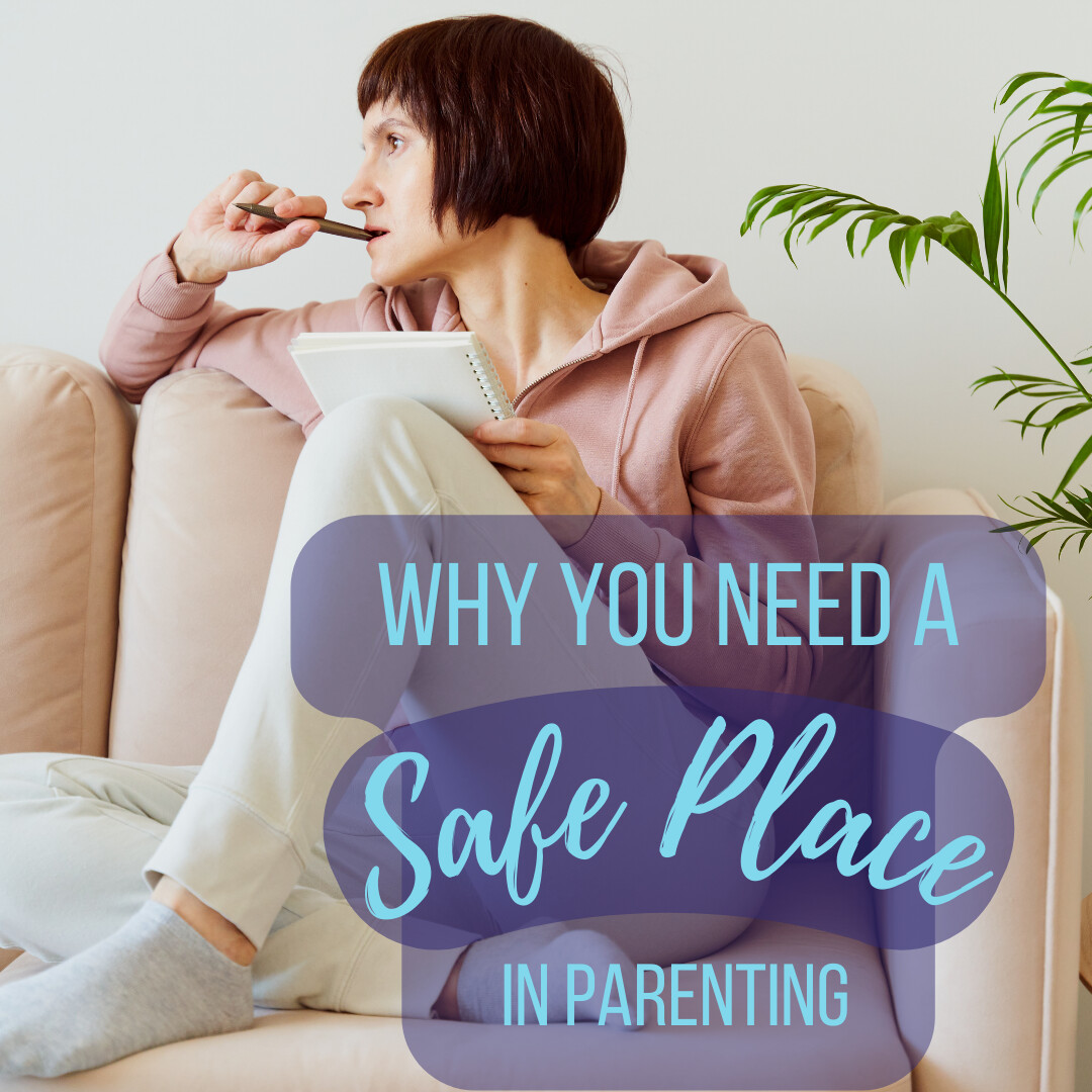 Why you need a Safe Place in Parenting