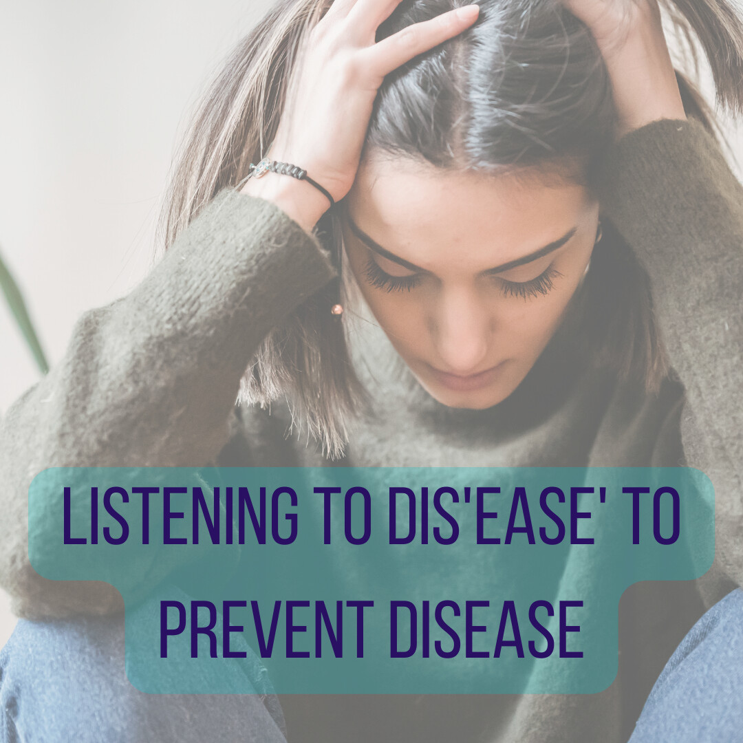Are you listening to the Dis'ease' in your body to prevent Disease?