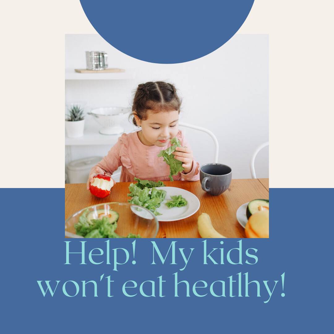 HELP! My kid won't eat healthy!