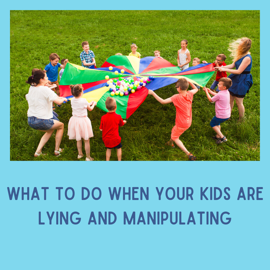 What to do when your kids are lying and manipulating