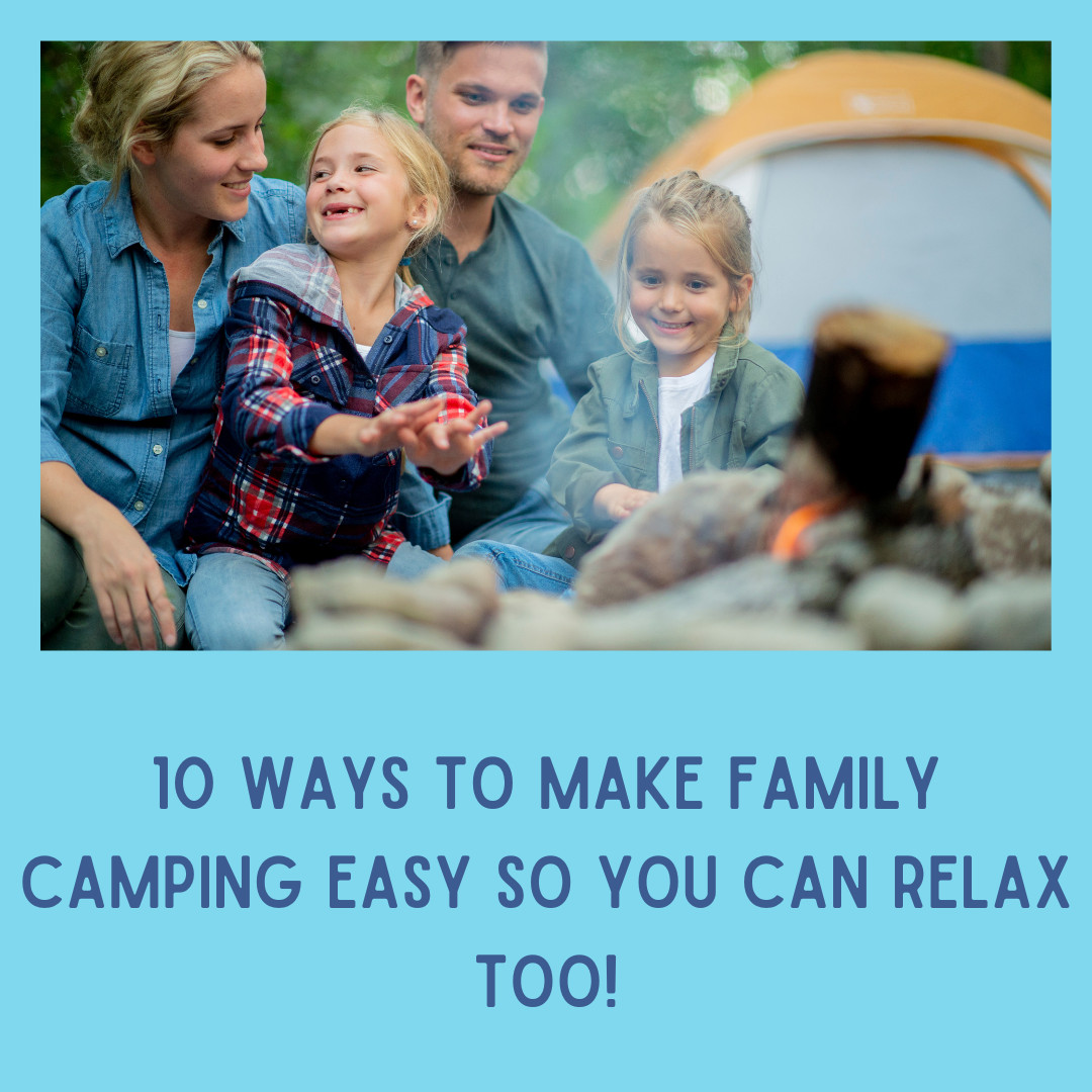 10 ways to make Family Camping easy so you can relax too!
